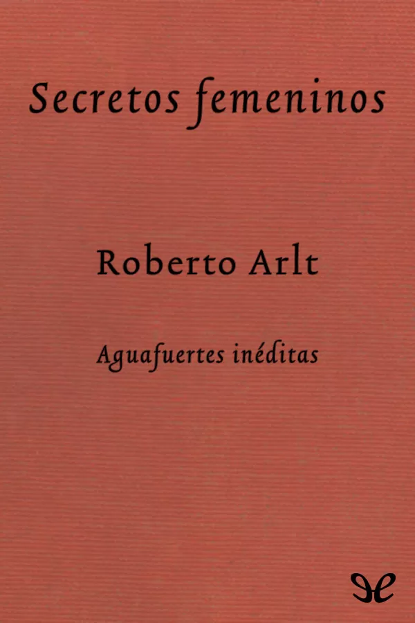 Arlt, Roberto - Secretos femeninos