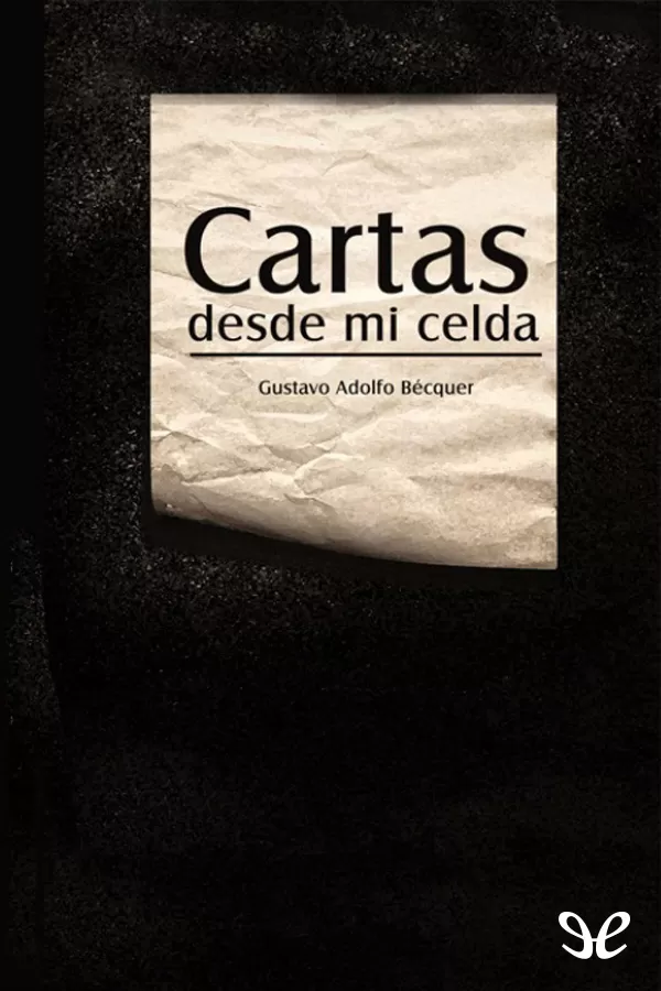 Bcquer, Gustavo Adolfo - Cartas desde mi Celda