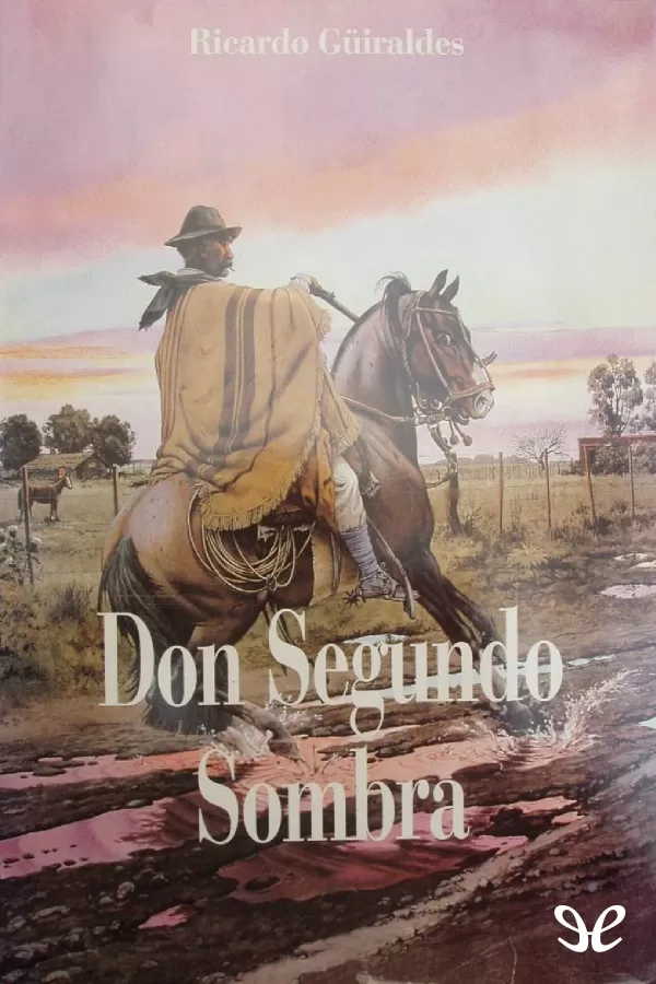 Guiraldes, Ricardo - Don Segundo Sombra