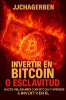 Invertir en Bitcoin o Esclavitud Hazte millonario con Bitcoin y aprende a invertir en �l