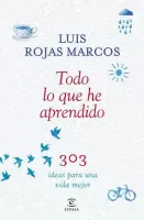Todo lo que he aprendido: 303 ideas para una vida mejor