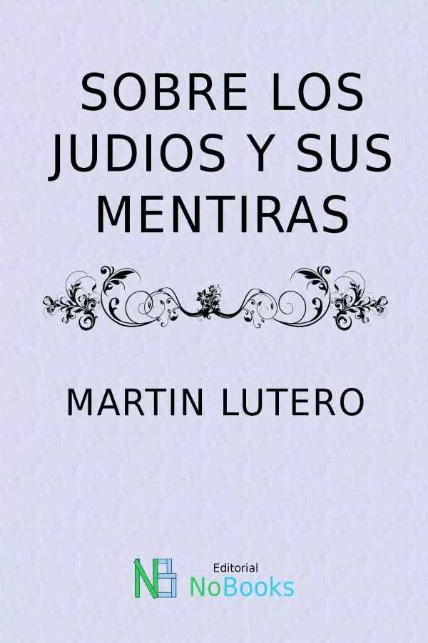 Lutero, Martn - Sobre los Judos y sus mentiras