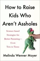 How to Raise Kids Who Arent Assholes