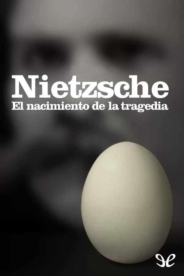 Nietzsche, Friedrich Wilhelm - El Nacimiento De La Tragedia