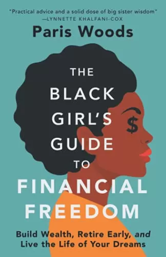 The Black Girl's Guide to Financial Freedom Build Wealth, Retire Early, and Live the Life of Your Dreams