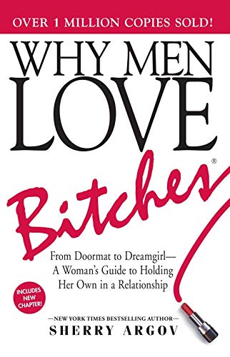 Why Men Love Bitches From Doormat to Dreamgirl?A Woman's Guide to Holding Her Own in a Relationship